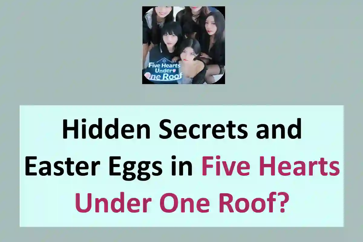 Hidden Secrets and Easter Eggs in Five Hearts Under One Roof?